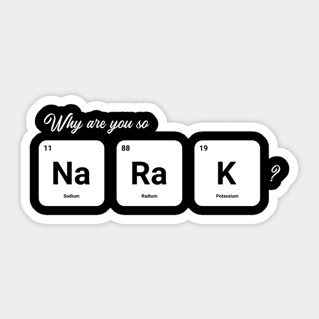 Why are you so Sodium Radium Potassium - Cute Sticker by tiden.nyska